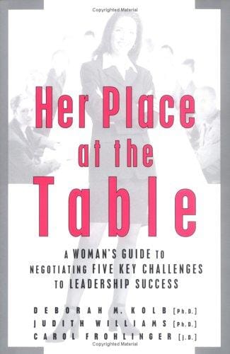 Her place at the table: a woman's guide to negotiating five key challenges to leadership success