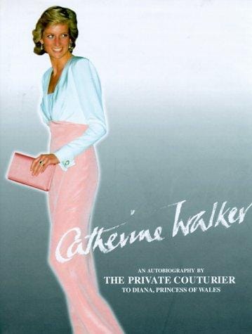 Catherine Walker: An Autobiography by the Private Couteur Diana Princess of Wales
