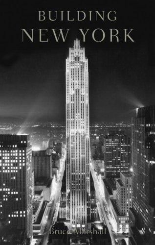 Building New York: The Rise and Rise of the Greatest City on Earth