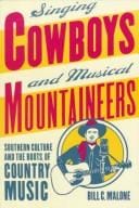 Singing Cowboys and Musical Mountaineers: Southern Culture and the Roots of Country Music