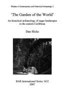 'THE GARDEN OF THE WORLD': AN HISTORICAL ARCHAEOLOGY OF SUGAR LANDSCAPES IN THE EASTERN CARIBBEAN.