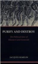 Purify and destroy: the political uses of massacre and genocide