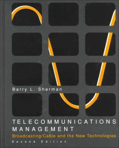 Telecommunications Management: Broadcasting Cable and The New Technologies