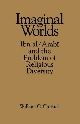Imaginal worlds: Ibn al-ʻArabī and the problem of religious diversity