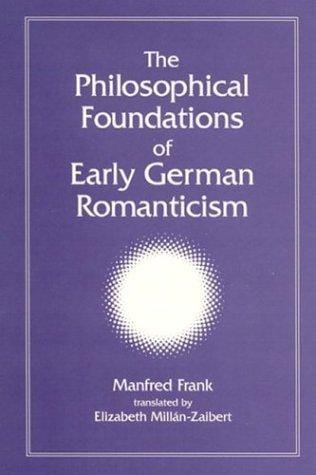 The Philosophical Foundations of Early German Romanticism (Intersections: Philosophy and Critical Theory)