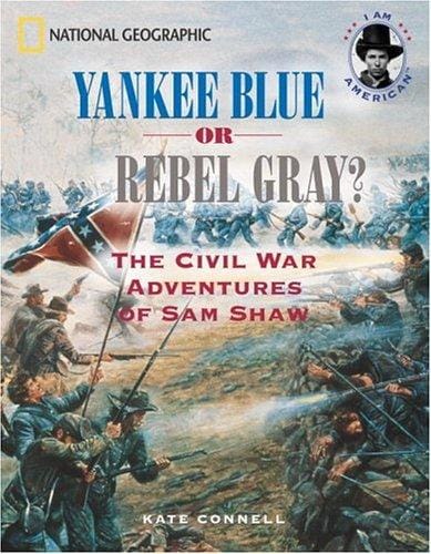 Yankee blue or Rebel gray: the Civil War adventures of Sam Shaw