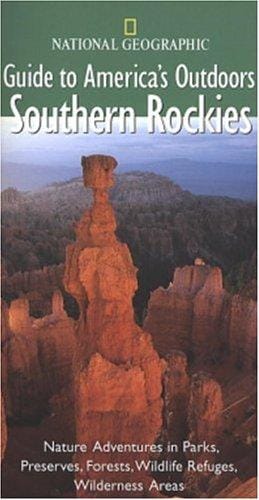 National Geographic Guide to America's Outdoors: Southern Rockies (NG Guide to America's Outdoor)