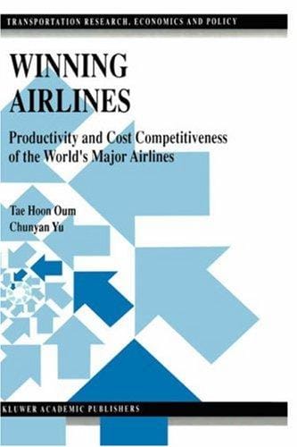Winning Airlines: Productivity and Cost Competitiveness of the World's Major Airlines (Transportation Research, Economics and Policy)