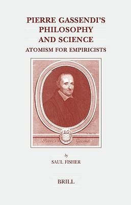 Pierre Gassendi's philosophy and science: atomism for empiricists