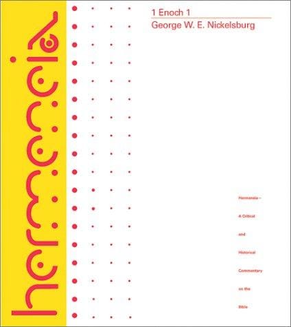 1 Enoch 1: A Commentary on the Book of 1 Enoch Chapters 1-36, 81-108 (Hermeneia: a Critical and Historical Commentary on the Bible)