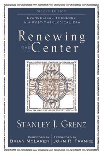 Renewing the Center,: Evangelical Theology in a Post-Theological Era