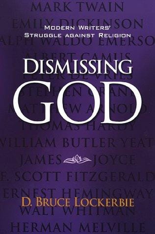 Dismissing God: modern writers' struggle against religion