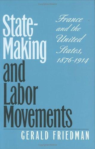 State-Making and Labor Movements: France and the United States, 1876-1914