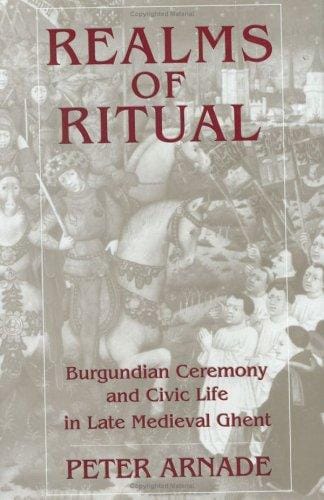 Realms of ritual: Burgundian ceremony and civic life in late medieval Ghent