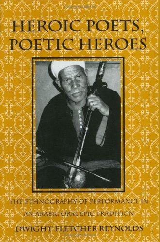 Heroic poets, poetic heroes: the ethnography of performance in an Arabic oral epic tradition