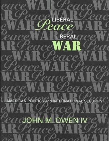 Liberal peace, liberal war: American politics and international security