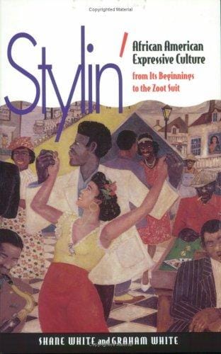 Stylin': African American Expressive Culture, from Its Beginnings to the Zoot Suit