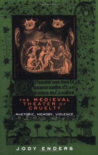 The Medieval Theater of Cruelty: Rhetoric, Memory, Violence