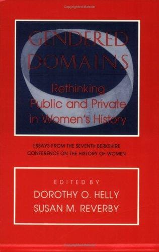 Gendered Domains: Rethinking Public and Private in Women's History