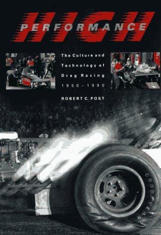 High performance: the culture and technology of drag racing, 1950-1990