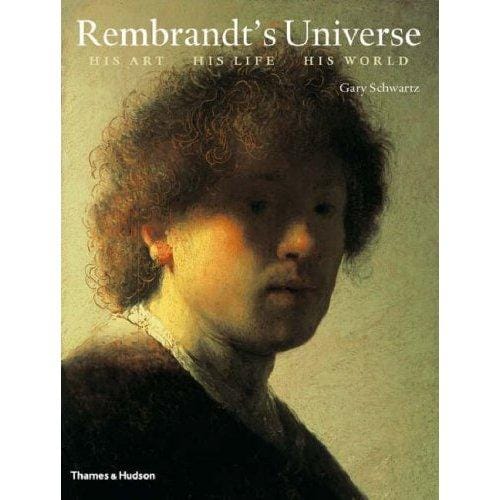Rembrandt's universe: his art, his life, his world