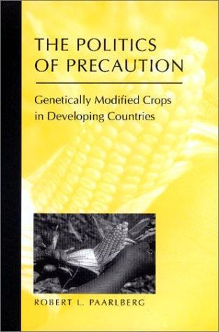 The Politics of Precaution: Genetically Modified Crops in Developing Countries (International Food Policy Research Institute)