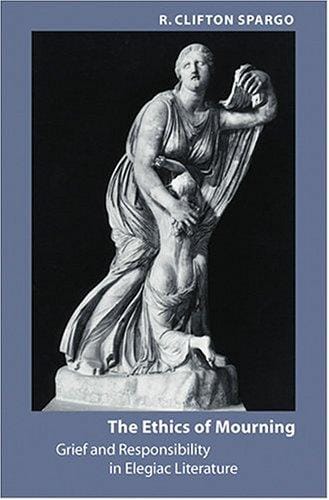 The ethics of mourning: grief and responsibility in elegiac literature