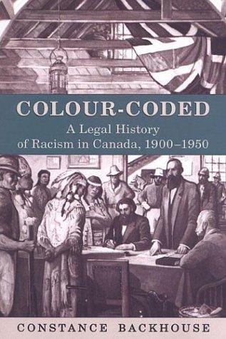 Colour-Coded: A Legal History of Racism in Canada, 1900-1950 (Osgoode Society for Canadian Legal History)