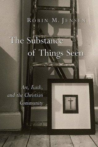 The Substance Of Things Seen: Art, Faith, And The Christian Community (Calvin Institute of Christian Worship Liturgical Studies)