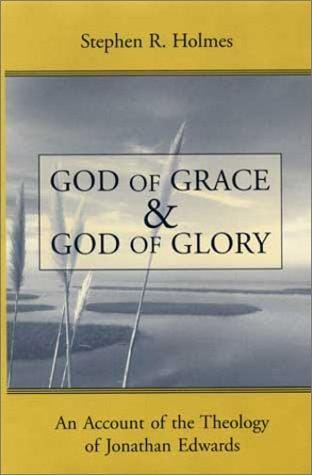 God of grace and God of glory: an account of the theology of Jonathan Edwards