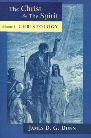 Christ and the Spirit: collected essays of James D.G. Dunn.