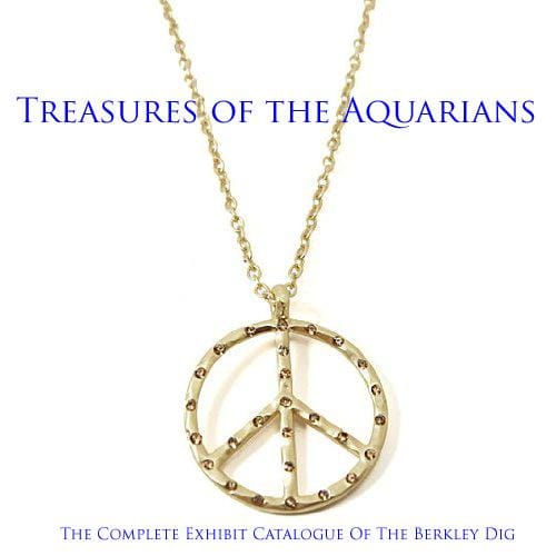 Treasures of the Aquarians: the sixties discovered : the complete exhibit catalog of the Berkeley dig