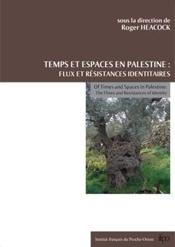 Temps et espaces en Palestine: Flux et résistances identitaires
