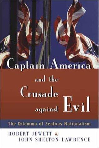Captain America and the Crusade against Evil: The Dilemma of Zealous Nationalism