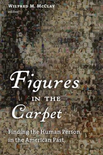 Figures in the Carpet: Finding the Human Person in the American Past