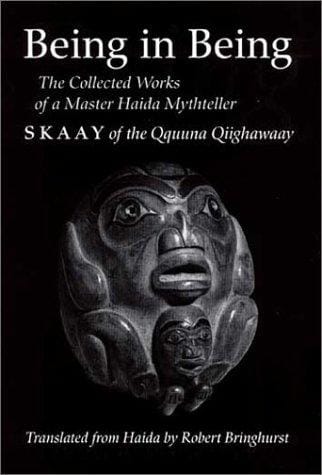 Being in Being: The Collected Works of a Master Haida Mythteller (Skaay of the Qquuna