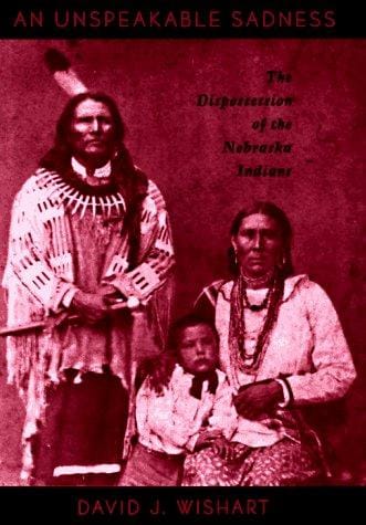 An Unspeakable Sadness: The Dispossession of the Nebraska Indians