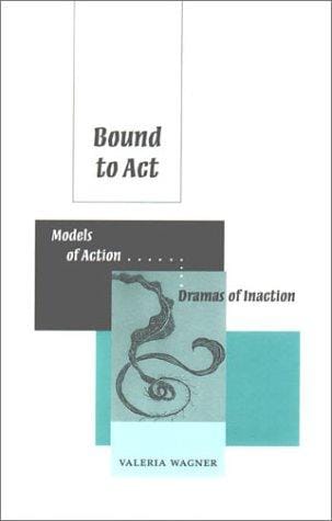 Bound to Act: Models of Action, Dramas of Inaction