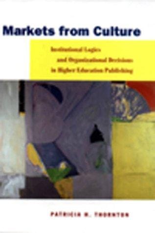 Markets from culture: institutional logics and organizational decisions in higher education publishing