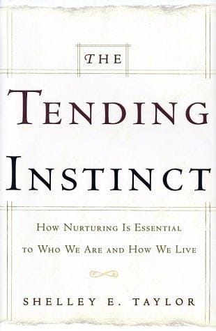 The Tending Instinct: How Nurturing is Essential to Who We Are and How We Live