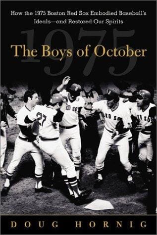 The Boys of October: How the 1975 Boston Red Sox Embodied Baseball's Ideals - and Restored Our Spirits