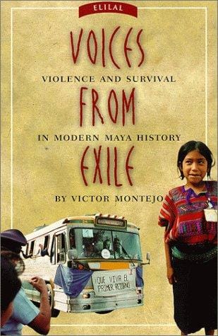 Voices from Exile: Violence and Survival in Modern Maya History