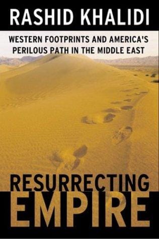 Resurrecting Empire: Western Footprints and America's Perilous Path in the Middle East
