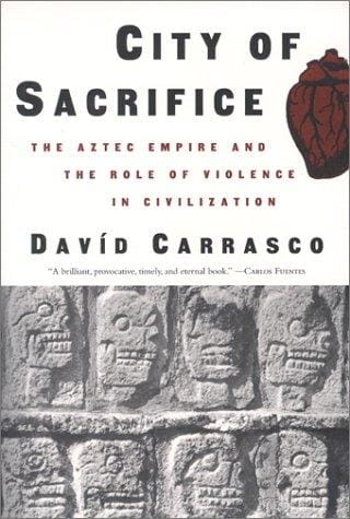 City of Sacrifice: Violence From the Aztec Empire to the Modern Americas