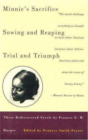 Minnie's Sacrifice, Sowing and Reaping, Trial and Triumph: Three Rediscovered Novels, Frances E. W. Harper (Black Women Writers Series)