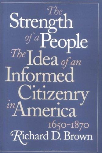The strength of a people: the idea of an informed citizenry in America, 1650-1870