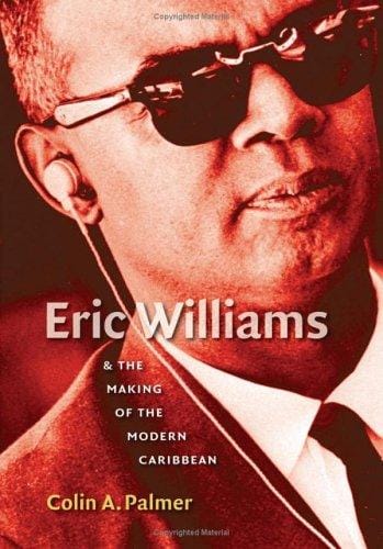 Eric Williams and the making of the modern Caribbean