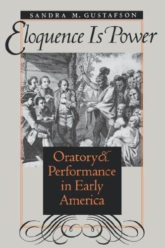 Eloquence is power: oratory & performance in early  America