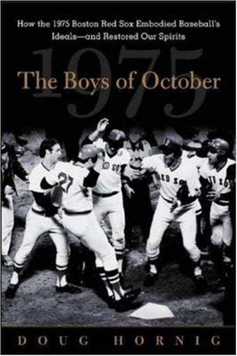 The Boys of October: How the 1975 Boston Red Sox Embodied Baseball's Ideals--and Restored Our Spirits