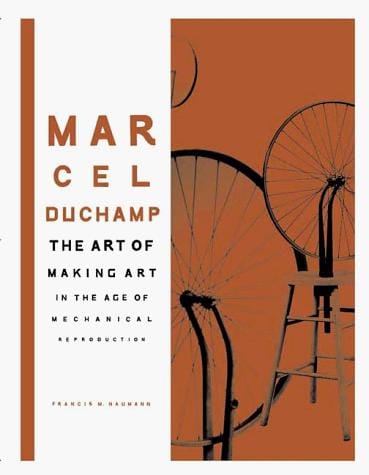 Marcel Duchamp: the art of making art in the age of mechanical reproduction